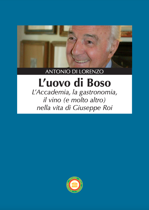 03-05-24 ANTONIO DI LORENZO - L'uovo di Boso L'Accademia, la gastronomia, il vino (e molto altro) nella vita di Giuseppe Roi